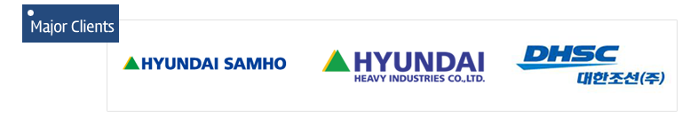Major Clients :  DHSC, HYUNDAI SAMHO, HYUNDAI HEAVY INDUSTRIES CO.,LTD.